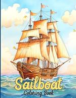 Sailboat Coloring Book: Boats Coloring Book Featuring Cruise, Sailboats & Yachts Galore Illustrations For Teens and Adults