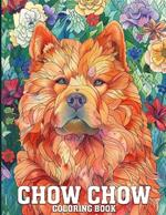 Chow Chow Coloring Book: Gorgeous Chow Chow Coloring Book Featuring 50 Dogs Illustrations For Adults & Teens
