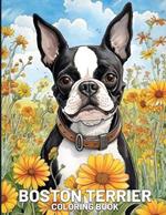 Boston Terrier Coloring Book: Cute Boston Terrier Coloring Pages Featuring 50 Adorable Dog Illustrations For Stress-relief