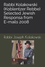 Rabbi Kolakowski (Koblentzer Rebbe) - Selected Jewish Responsa from E-mails 2008