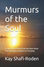 Murmurs of the Soul: A Collection of Poems from the Heart About Love, Betrayal, Loneliness & Friendship