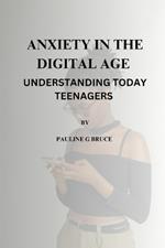 Anxiety in the Digital Age: Understanding Today Teenagers