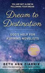 Dream to Destination: God's Help for Aspiring Novelists