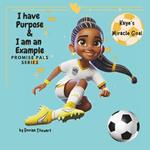 Promise Pals Series: I have Purpose and I am an Example: Kaye's Miracle Goal: A Tale of Faith, Purpose, and Leadership