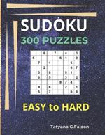 SUDOKU. 300 PUZZLES. EASY to HARD