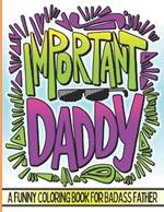 Important Daddy: Cute & Funny Dad Life Quotes Coloring Book, Novelty Idea For Pop From their Son Or Daughter