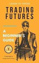 Trading Futures: A Beginner's Guide