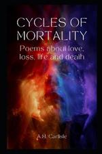 Cycles of Mortality: Poems about Love, loss, Life and Death