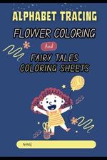 Alphabet Tracing, Flower Coloring, and Fairy Tales Coloring Sheets