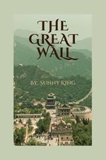 The Great Wall of China 2024 Edition: A comprehensive guide to exploring history, culture, and adventure along the great wall of China