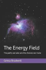 The Energy Field: The paths we take are the choices we make