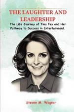The Laughter and Leadership: The Life Journey of Tina Fey and Her Pathway to Success in Entertainment.