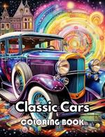 Classic Cars Coloring Book for Adult: 100+ New Designs Great Gifts for All Fans