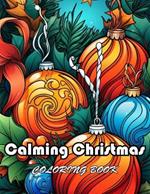 Calming Christmas Coloring Book: New Edition And Unique High-quality illustrations, Enjoyable Stress Relief and Relaxation Coloring Pages