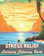 Stress Relief Calming Coloring Book: 100+ Coloring Pages for Relaxation and Stress Relief