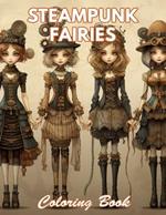 Steampunk Fairies Coloring Book: 100+ Coloring Pages for Relaxation and Stress Relief