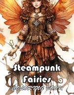 Steampunk Fairies Coloring Book: 50+ Amazing Coloring Pages for All Ages