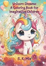 Unicorn Dreams: A Coloring Book for Imaginative Children
