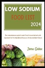 Low Sodium Food List 2024: The comprehensive guide to what food to avoid and eat with ingredient list for High Blood Pressure, Stroke and Heart Failure