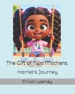The Gift of Two Mothers; Harriet's Journey