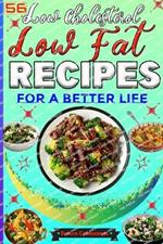 56 Low Cholesterol Low Fat Recipes for a Better Life: Savory Heart Healthy Meals with Attractive Pictures