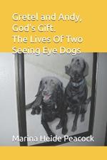 Gretel and Andy, God's Gift: The Lives Of Two Seeing Eye Dogs