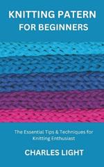 Knitting Patern for Beginners: The Essential Tips & Techniques for Knitting Enthusiast