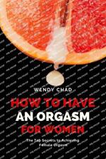 How to Have an Orgasm for Women: The Top Secrets to Achieving Female Orgasm
