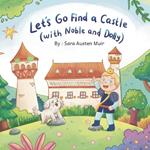 Let's Go Find a Castle: with Noble and Dolly