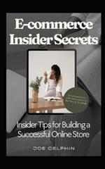 eCommerce Insider Secrets: Insider Tips for Building a Successful Online Store