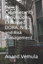 EU Cybersecurity Regulations Explained: DORA, NIS 2, and Risk Management
