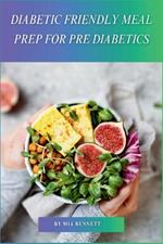 Diabetic Friendly Meal Prep for Pre Diabetics: Easy Weekly Meal Plans & Recipes for Managing Blood Sugar & Preventing Type 2 Diabetes