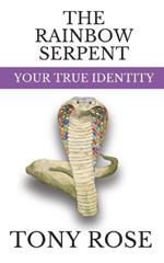 The Rainbow Serpent: Your True Identity