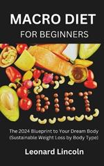 Macro Diet for Beginners: The 2024 Blueprint to Your Dream Body (Sustainable Weight Loss by Body Type)