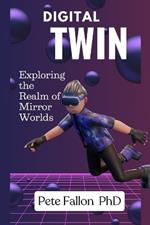 Digital Twin: Exploring the Realm of Mirror Worlds digital twin digital twin technology digital twins In construction digital twin example digital twin books