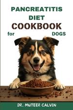 Pancreatitis Diet Cookbook for Dogs: Quick & Easy Homemade Recipes to Heal and Manage Pancreatitis