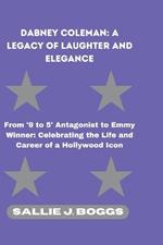 Dabney Coleman: A LEGACY OF LAUGHTER AND ELEGANCE: From '9 to 5' Antagonist to Emmy Winner: Celebrating the Life and Career of a Hollywood Icon