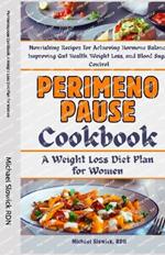 Perimenopause Cookbook: A Weight Loss Diet Plan for Women: Nourishing Recipes for Achieving Hormone Balance, Improving Gut Health, Weight Loss, and Blood Sugar Control