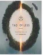 The Tao of Less: Transform Your Life with Minimalism: Finding Clarity and Purpose in a Complex World