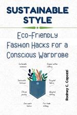 Sustainable Style: Eco-Friendly Fashion Hacks for a Conscious Wardrobe