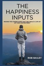 The Happiness Inputs: Making the connections that help build a life of joy and contentment