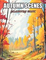 Autumn Scenes Coloring Book: Relaxation, and Creativity Coloring Pages for All Fans