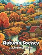 Autumn Scenes Coloring Book: New Edition And Unique High-quality illustrations, Enjoyable Stress Relief and Relaxation Coloring Pages