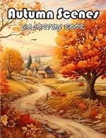 Autumn Scenes Coloring Book: 100+ Unique and Beautiful Designs for All Fans