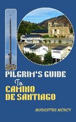 Pilgrim's Guide to Camino de Santiago: From Planning to Pilgrimage: Everything You Need to Know