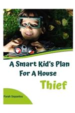 A Smart Kid's Plan for a House Thief: Children Story