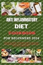 Anti inflammatory diet cookbook for beginners 2024: 