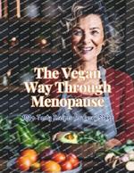 The Vegan Way Through Menopause: 100+ Tasty Recipes for Every Stage