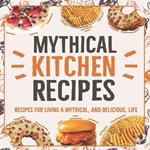 The Mythical Cookbook: Cooking From The Mythical Kitchen: Delicious and Easy Recipes