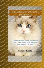 Ragdoll Cat Owner's Handbook: Comprehensive Guide on How to Care, Train, Feed, Bath and Trim your Ragdoll Cat Nails